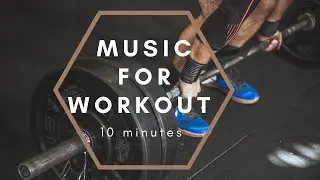 Music for workout 10 minutes | Get pumped up now