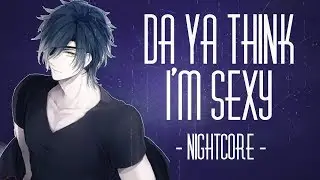 Nightcore - Da Ya Think I'm Sexy