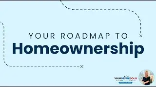 Your Roadmap to Homeownership