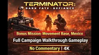 Terminator: Dark Fate - Defiance |4K| Bonus Mission: Movement Base, Mexico - Full Campaign Gameplay