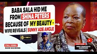 BABA SALA FEARED SHINA PETERS WOULD TAKE ME II WIFE REVEALS UNTOLD STORY