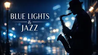 Blue Lights & Jazz &ndash; Smooth Jazz Saxophone | Late Night Chill Music