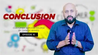 Conclusion | Customer Support | Customer Service | Course | Danish Ahmed