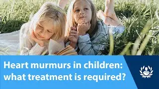 Heart murmurs in children: what treatment is required?