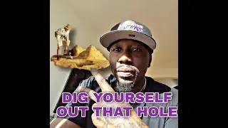 Dig yourself out of that hole (Motivation)