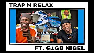 G1GB NIGEL: TRAP N RELAX PODCAST EPISODE 13
