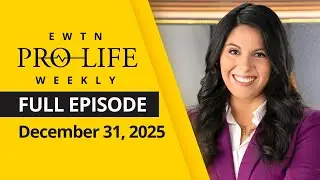 EWTN Pro-Life Weekly | Full EPISODE | Wednesday, December 31, 2025