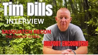 Tim Dills Interview Bigfoot Encounters