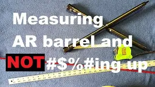 SHOW AND TELL : AR and other RIFLE BARREL MEASURING 101