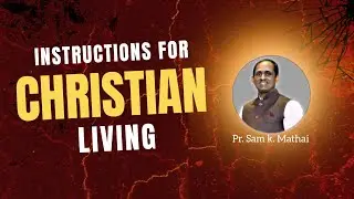 Bible class by Pr. Sam K. Mathai_ Instructions For Christian Living