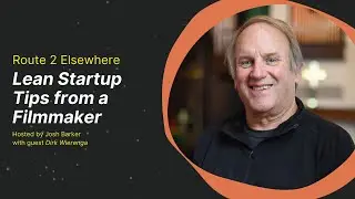 Lean Startup Tips from a Filmmaker | Feat. Dirk Wierenga, Route 2 Elsewhere