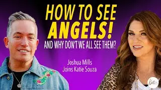 How To See Angels! And Why Don't We All See Them? // Joshua Mills Joins Katie Souza