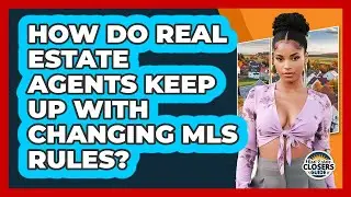 How Do Real Estate Agents Keep Up With Changing MLS Rules? - Real Estate Closers Guide