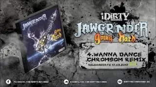 Offical Jawgrinder -Wanna Dance ( Chromosom Remix )