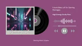 Future Bass Lofi for Gaming Montages - High Energy Study Flow