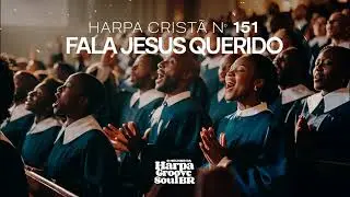 Fala, Jesus Querido – Harpa Cristã nº 151 | O Melhor da Harpa Groove Soul Brasil