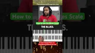 How to use the blues scale in gospel piano ￼