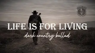 LIFE IS FOR LIVING - Dark Country Ballad | Official Visualizer