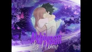 Akhiyaan by Mitraz &times; The Silent Voice