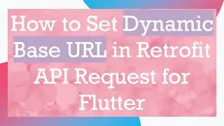 How to Set Dynamic Base URL in Retrofit API Request for Flutter