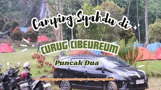 CAMPING DI CURUG CIBEUREUM PUNCAK DUA || Camping syahdu dengan pemandangan Curug yang indah.
