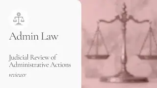 Admin Law: Judicial Review of Administrative Actions (reviewer)