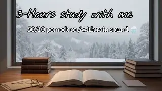3-Hours study with me/50/10 pomodoro/with rain sound 🌧️/countdown timer 