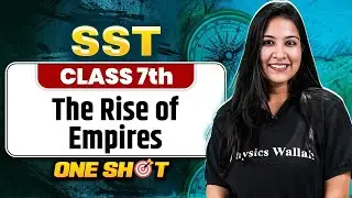 The Rise of Empires Class 7 One Shot || SST || Srishty Ma'am