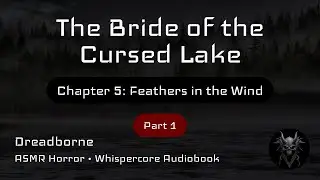 The Bride of the Cursed Lake | Chapter 5: Feathers in the Wind | Part 1 | ASMR Horror Audiobook