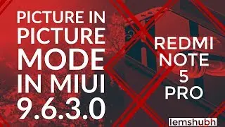 Picture in picture mode in Miui 9.6.3.0 features update for Redmi note 5 pro devices