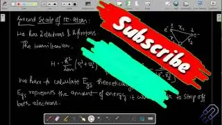 Advanced Quantum Mechanics | Lecture 7 | Ground state of He Atom | Variational Principle