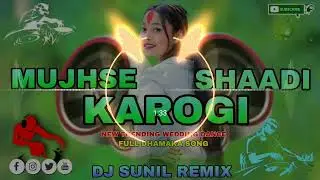 Mujhse_Shaadi_Karogi_New_trending_weedding_Dance_djsong_full_Dhamaka_Djsunil_Godchaura.(128k)mp3