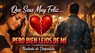 Te Deseo lo Mejor, Pero Sin Mí | Bachata de Adiós
