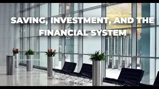 Understanding Saving, Investment, and the Financial System