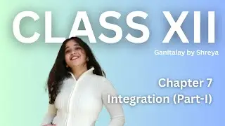 Ch-7 Integration| Class12 NCERT (Part 1)