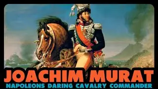 Joachim Murat 💂 Napoleon&rsquo;s Daring Cavalry Commander 🐎