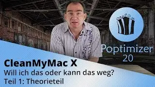 Poptimizer 20: CleanMyMac X &ndash; Will ich das oder kann das weg? (Theorieteil)