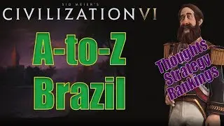 Civilization 6: A to Z - Brazil - Thoughts, Strategy, Rankings [Includes RAF Changes!]