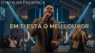 Em Ti Está o Meu Louvor | Hinos da Presença