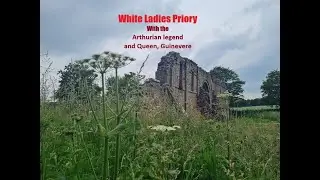 White Ladies Priory + its Arthurian legend