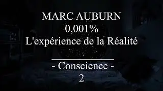 MARC AUBURN - 0,001% L'exp&eacute;rience de la r&eacute;alit&eacute; -  Conscience (2)