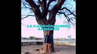 La Canción Quiere Sangrar (Diego Díaz)