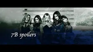 PLL season 7B spoilers!!!!