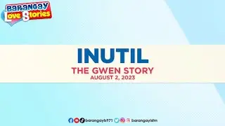 INUTIL - GWEN | Papa Dudut | Barangay Love Stories