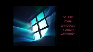 Windows 11 Administrator Account Deletion Guide