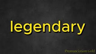 How to Say Legendary - Pronounce it Correctly Every Time!