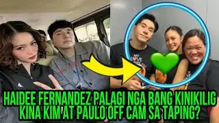 HAIDEE FERNANDEZ PALAGI NGA BANG KINIKILIG KINA KIM AT PAULO OFF CAM SA TAPING❓