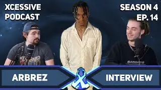 The Arbrez Interview - XCESSIVE Podcast S.4 EP. 14
