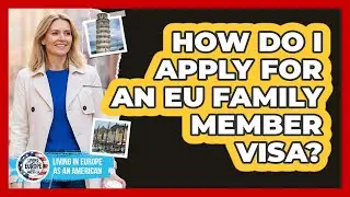 How Do I Apply for an EU Family Member Visa?