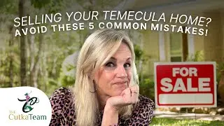 Selling your Temecula, CA Home?  Avoid these 5 Common Mistakes